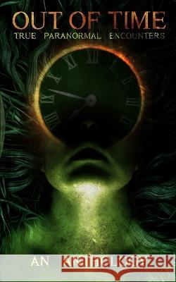 Out of Time: True Paranormal Encounters Errica Chavez Judith Baron Nat Whiston 9798985552126 Timber Ghost Press