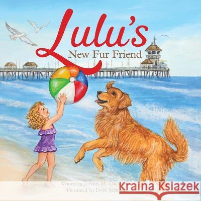 Lulu's New Fur Friend Joann M Dickinson, Debi Schroth 9798985560534 Two Sweet Peas Publishing