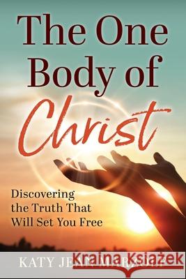 The One Body of Christ Marzolf Katy Jean Marzolf 9798985584301