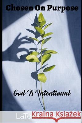 Chosen On Purpose: GOD Is Intentional Latoya Jackson 9798985591903 R. R. Bowker