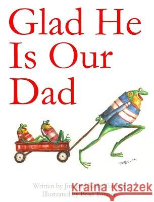 Glad He Is Our Dad Jim Tonner, Brad Tonner 9798985592917
