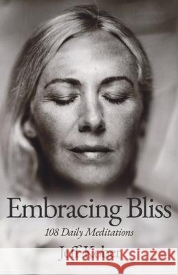 Embracing Bliss: 108 Daily Meditations Kober, Jeff 9798985601022 Jeff Kober Photography
