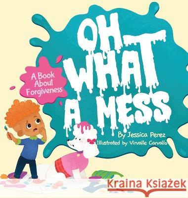 Oh What A Mess Jessica Perez Virvalle Carvalle  9798985608434