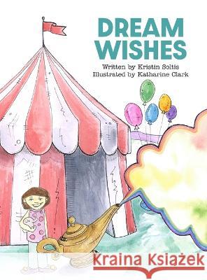 Dream Wishes Soltis Kristin Soltis 9798985608915 Cosmic Creations Publishing Inc
