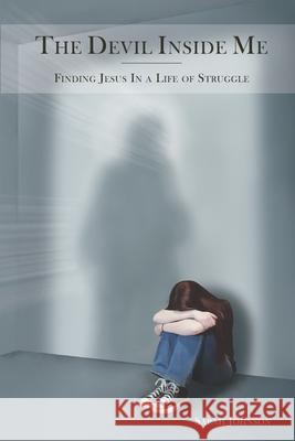 The Devil lnside Me: Finding Jesus in a Life of Struggle Sarah Johnson 9798985611601