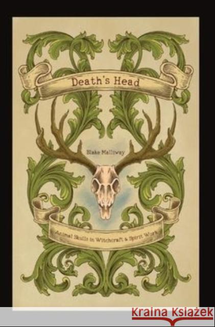 Death's Head: Animal Skulls in Witchcraft & Spirit Work Malliway, Blake 9798985628128 Crossed Crow Books