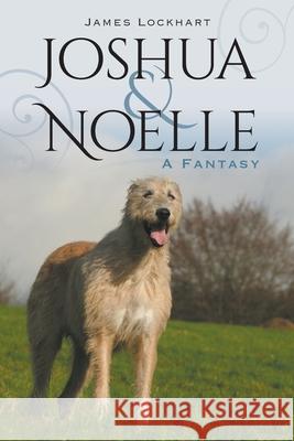 Joshua & Noelle: A Fantasy Lockhart, James 9798985634549