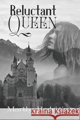 Reluctant Queen Martha Rodriguez   9798985636116