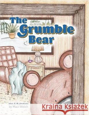 The Grumble Bear Maci Welch Berry Interesting Productions Inc  9798985639247 Maci Welch
