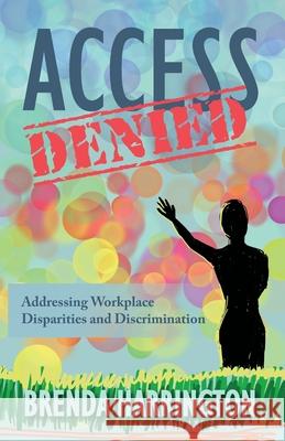 Access Denied: Addressing Workplace Disparities and Discrimination Harrington, Brenda 9798985642605 Adaptive Leadership Strategies LLC