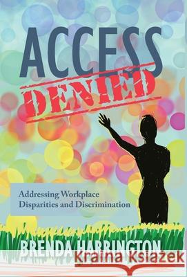 Access Denied: Addressing Workplace Disparities and Discrimination Harrington, Brenda 9798985642612 Adaptive Leadership Strategies LLC