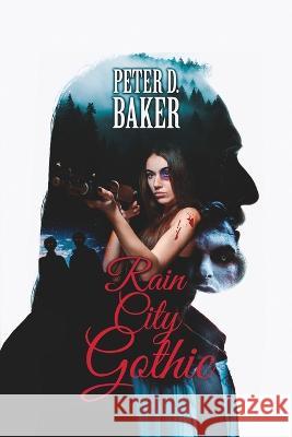 Rain City Gothic Peter D Baker   9798985661910 Peter Baker