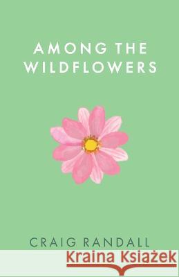 Among the Wildflowers Craig Randall   9798985662788
