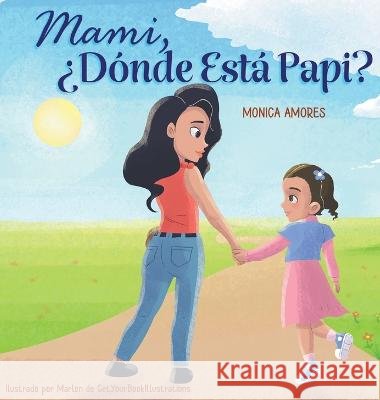 Mami, ¿Dónde Está Papi? Amores, Monica 9798985671131 Smot Global Press