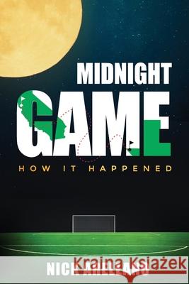 Midnight Game: How It Happened Nick Arellano 9798985673203