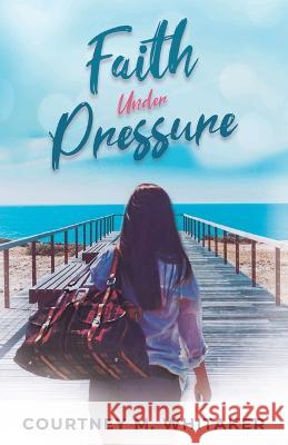 Faith Under Pressure Whitaker Courtney M. Whitaker 9798985687101 Parable Press