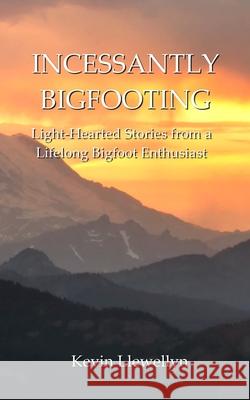 Incessantly Bigfooting Llewellyn 9798985691702