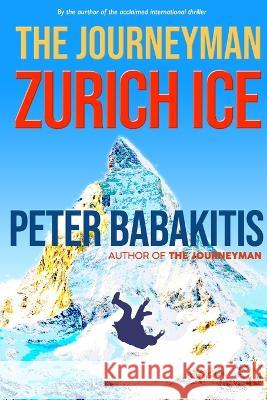 The Journeyman: Zurich Ice Peter Babakitis 9798985707984 Sumless Treasuries