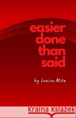 Easier Done Than Said: Volume 1...in case I decide to write more Louise Mita Luika Luika 9798985709612