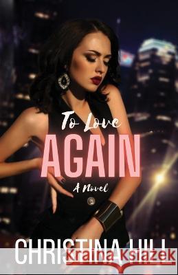 To Love Again Hill Christina Hill 9798985719925