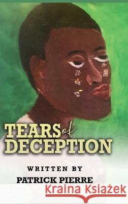 Tears Of Deception, by Patrick Pierre Patrick Pierre   9798985720877