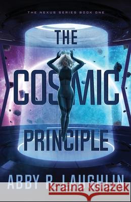 The Cosmic Principle Laughlin Abby R. Laughlin 9798985724714 Abigail Laughlin