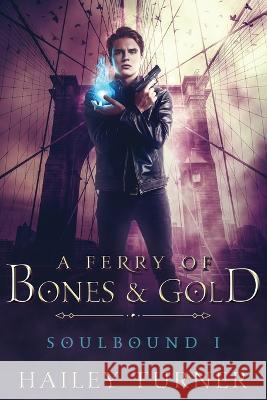 A Ferry of Bones & Gold Hailey Turner   9798985746327 Hailey Turner