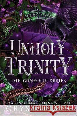 Unholy Trinity: The Complete Series Crystal Ash   9798985752434 Voluspa Press