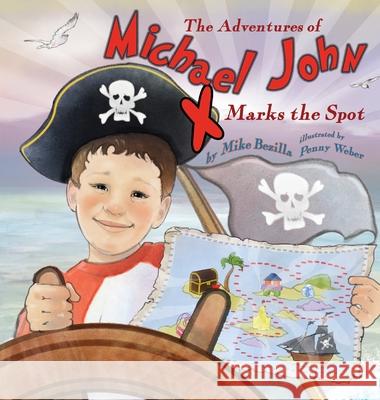 The Adventures of Michael John: X Marks the Spot Mike Bezilla, Penny Weber 9798985762709 Mike Bezilla DBA Imagination Explorer