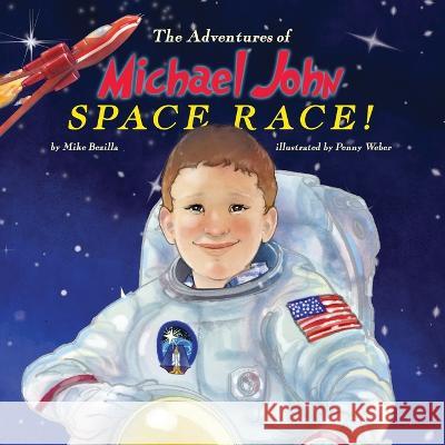 The Adventures of Michael John: Space Race! Mike Bezilla Penny Weber  9798985762785