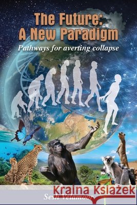 The Future: A New Paradigm - Pathways for Averting Collapse Velamoor, Sesh R. 9798985772111