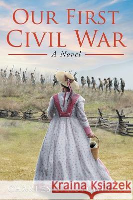 Our First Civil War Charles E Kupchella   9798985773002