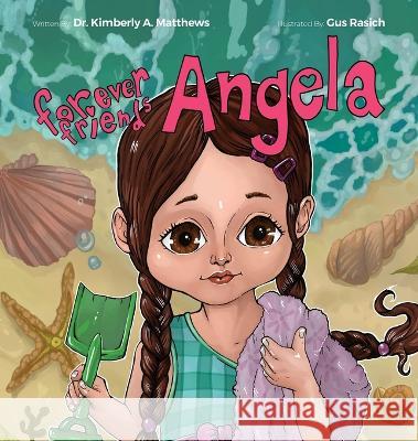 Forever Friends 3: Angela Kimberly Matthews Gus Rasich Crystal Cregge 9798985780222 Dr. Kimberly A. Matthews, LLC