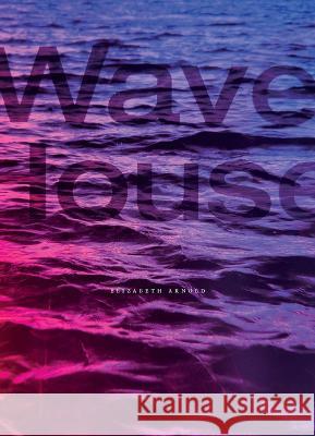 Wave House Elizabeth Arnold 9798985787412