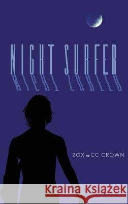 Night Surfer: A Novel Tale of Love and Destiny CC Crown Zox  9798985815795 Leo RAM Press