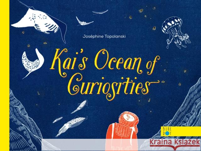 Kai's Ocean Of Curiosities Josephine Topolanski 9798985849479 Blue Dot Kids Press