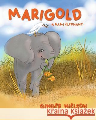 Marigold A Baby Elephant Ginger Nielson Ginger Nielson  9798985887907 Carrot Flower Books