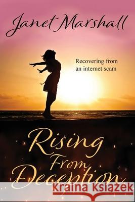 Rising From Deception: Recovering From an Internet Scam Marshall, Janet 9798985894301 Janet Marshall, LLC