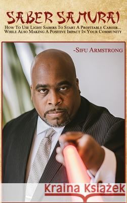 Saber Samurai Armstrong Sifu Armstrong 9798985897005 Tribal Media Group Incorporated
