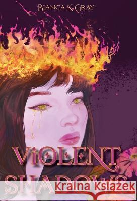 Violent Shadows: Book 1 Bianca K Gray 9798985904635 Bianca K. Gray