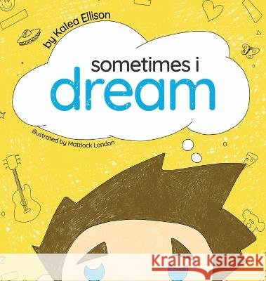 Sometimes I Dream Kalea Ellison Mattlock London  9798985910346