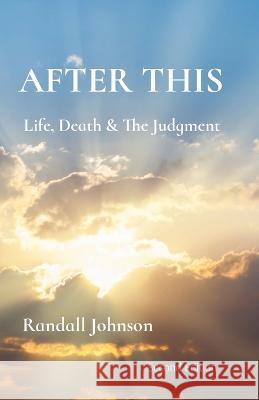 After This: Life, Death & The Judgment Randall S Johnson   9798985913033 Randall Johnson
