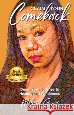 Claim Your Comeback Melissa Jones   9798985928402 Living Healed Publishing