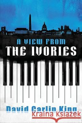 A View from the Ivories David Carlin King   9798985929904