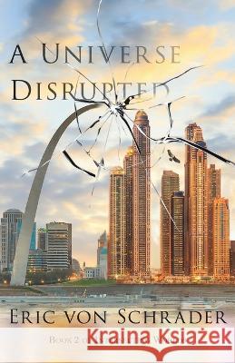 A Universe Disrupted Eric Von Schrader 9798985930436