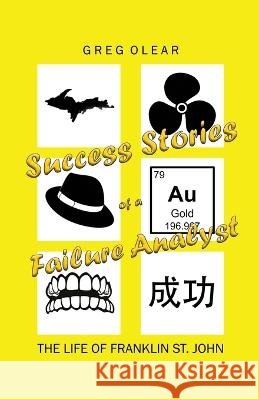 Success Stories of a Failure Analyst: The Life of Franklin St. John Greg Olear   9798985931921 Four Sticks Press