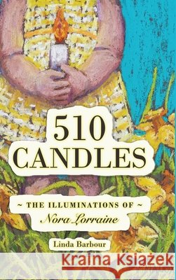 510 Candles: The Illuminations of Nora Lorraine Barbour, Linda 9798985935707