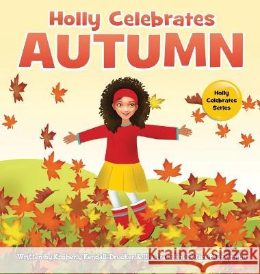 Holly Celebrates Autumn Kendall-Drucker Kimberly Kendall-Drucker 9798985936964