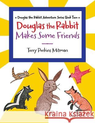 Douglas the Rabbit Makes Some Friends Terry Perkins Mitman   9798985937053