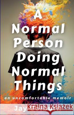 A Normal Person Doing Normal Things Jay Colburn 9798985955002 Bawler Media